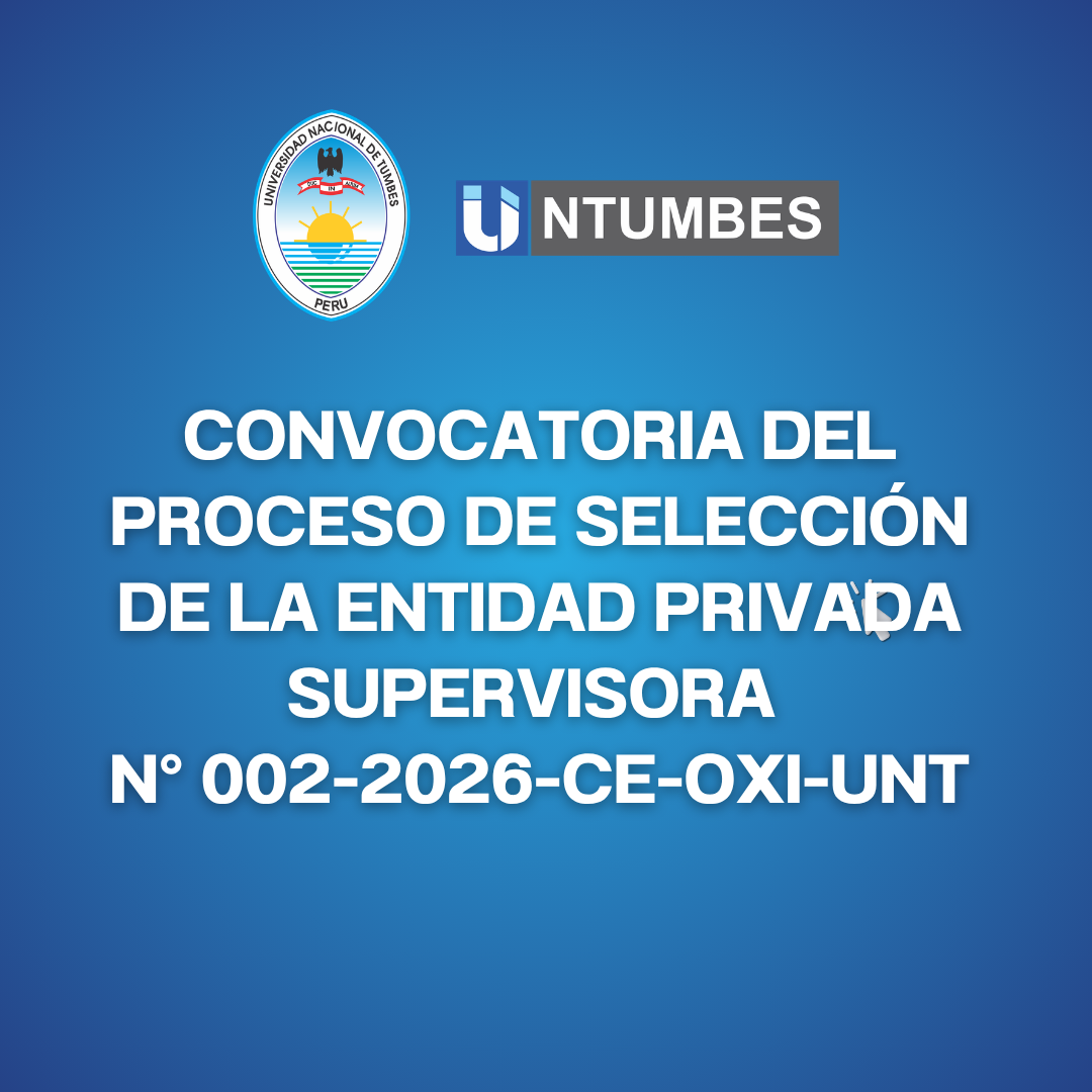 Convocatoria del proceso de selección de la entidad privada supervisora N° 002-2026-CE-OXI-UNT